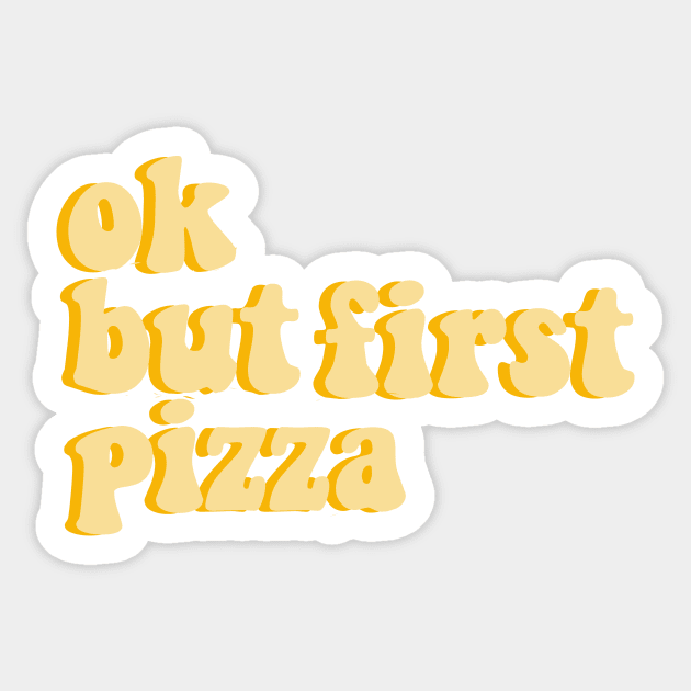 ok, but first pizza Sticker by andienoelm